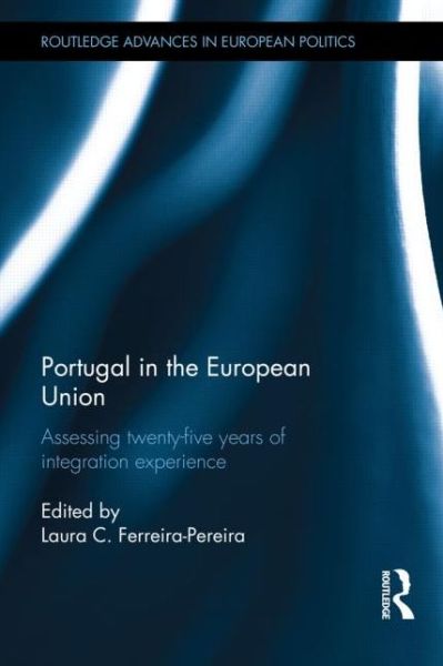 Cover for Laura C. Ferreira-pereira · Portugal in the European Union: Assessing Twenty-Five Years of Integration Experience - Routledge Advances in European Politics (Hardcover Book) (2014)