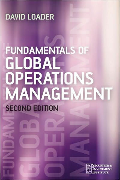 Cover for Loader, David (Derivatives and Securities Consultancy Ltd (DSC), UK) · Fundamentals of Global Operations Management - Securities Institute (Pocketbok) (2006)