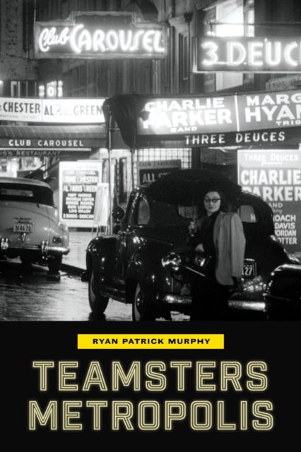 Teamsters Metropolis - Ryan Patrick Murphy - Bücher - The University of Michigan Press - 9780472077533 - 29. Juli 2025