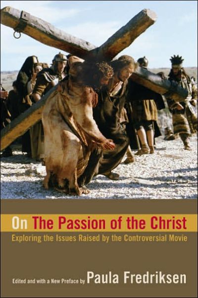 Cover for Paula Fredriksen · On the &quot;Passion of the Christ&quot;: Exploring the Issues Raised by the Controversial Movie (Paperback Book) (2006)