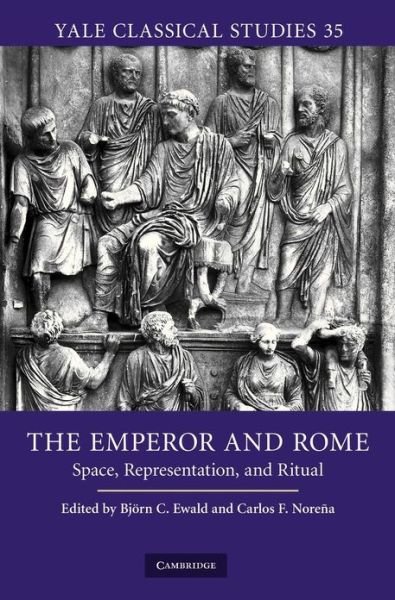 Cover for Bjoern C Ewald · The Emperor and Rome: Space, Representation, and Ritual - Yale Classical Studies (Hardcover Book) (2010)