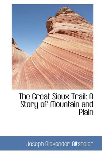 Cover for Joseph Alexander Altsheler · The Great Sioux Trail: a Story of Mountain and Plain (Paperback Book) (2008)