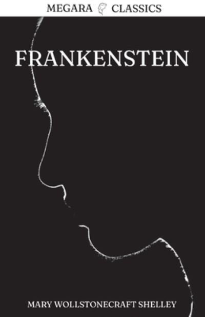 Cover for Mary Wollstonecraft Shelley · Frankenstein: Or, The Modern Prometheus - Megara Classics (Paperback Book) [Megara Classics edition] (2021)