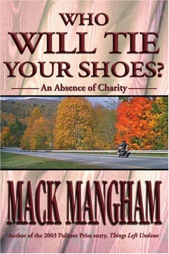 Who Will Tie Your Shoes?: an Absence of Charity - Mack Mangham - Livros - iUniverse - 9780595259533 - 2 de dezembro de 2002