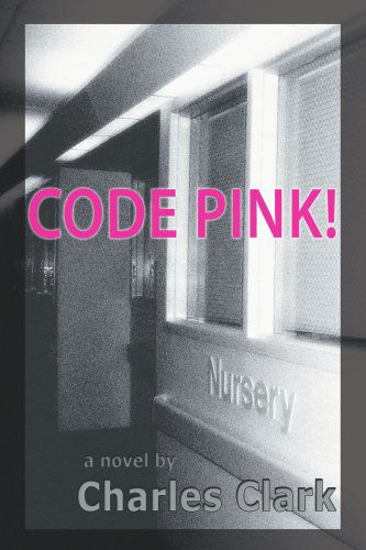 Code Pink! - Charles Clark - Books - iUniverse, Inc. - 9780595415533 - March 21, 2007