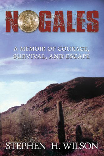 Cover for Stephen Wilson · Nogales: a Memoir of Courage, Survival, and Escape (Paperback Book) (2007)