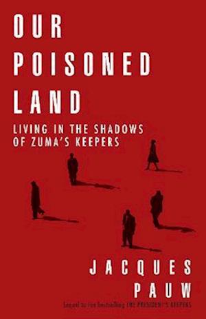 Cover for Jacques Pauw · Our Poisoned Land: Living in the Shadows of Zuma's Keepers (Pocketbok) (2022)