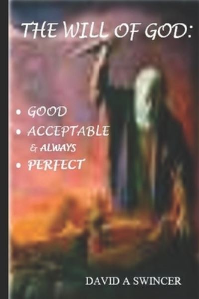 The Will of God : Good and Acceptable and Always Perfect : Discovered by "Peace" - David A Swincer - Książki - Thorpe-Bowker - 9780648144533 - 13 czerwca 2020