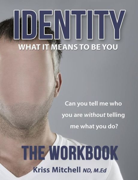 Cover for Kriss Mitchell · Identity: What It Means to Be You - the Workbook: Can You Tell Me Who You Are Without Telling Me What You Do? (Paperback Book) [First edition] (2014)