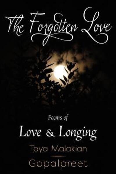Cover for Taya Malakian Gopalpreet · The Forgotten Love Poems of Love &amp; Longing (Paperback Book) (2017)