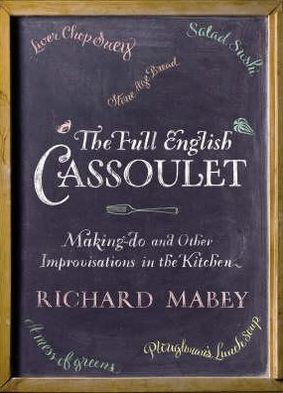 The Full English Cassoulet: Making Do In The Kitchen - Richard Mabey - Książki - Vintage Publishing - 9780701182533 - 2 października 2008