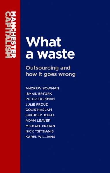 Cover for Andrew Bowman · What a Waste: Outsourcing and How it Goes Wrong - Manchester Capitalism (Paperback Book) (2015)