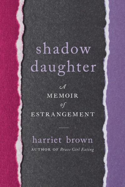 Cover for Harriet Brown · Shadow Daughter: A Memoir of Estrangement (Inbunden Bok) (2018)