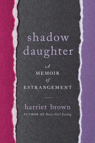 Shadow Daughter: A Memoir of Estrangement - Harriet Brown - Bøger - Hachette Books - 9780738234533 - 8. november 2018