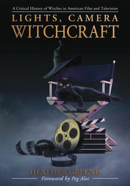 Lights, Camera, Witchcraft: A Critical History of Witches in American Film and Television - Heather Greene - Livros - Llewellyn Publications,U.S. - 9780738768533 - 8 de novembro de 2021