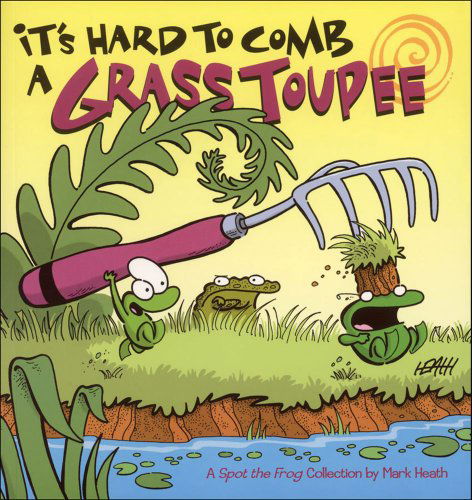 Cover for Mark Heath · It's Hard to Comb a Grass Toupee: a Spot the Frog Collection (Paperback Book) [1st Printing edition] (2007)