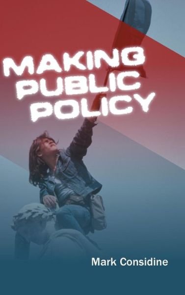 Cover for Considine, Mark (University of Melbourne) · Making Public Policy: Institutions, Actors, Strategies (Innbunden bok) (2004)