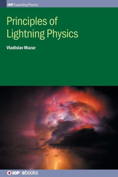 Cover for Mazur, Vladislav (National Severe Storms Laboratory, USA) · Principles of Lightning Physics - IOP Expanding Physics (Gebundenes Buch) (2016)