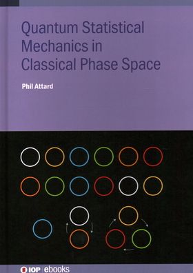 Cover for Attard, Phil (University of Sydney, Australia) · Quantum Statistical Mechanics in Classical Phase Space - IOP ebooks (Hardcover Book) (2021)