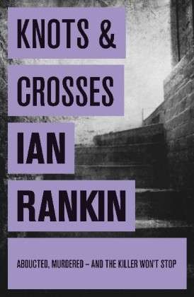 Knots And Crosses: From the iconic #1 bestselling author of A SONG FOR THE DARK TIMES - A Rebus Novel - Ian Rankin - Bøger - Orion Publishing Co - 9780752883533 - 4. august 2011