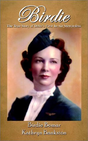 Birdie: the True Story of Delta's First In-air Stewardess - Kathryn Bankston - Bücher - AuthorHouse - 9780759657533 - 1. März 2002