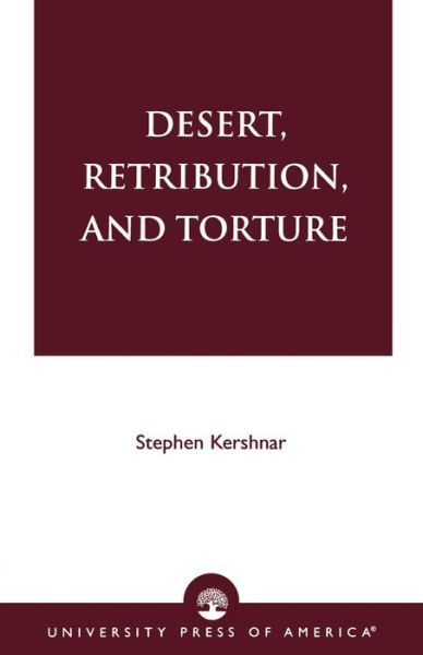 Desert, Retribution, and Torture - Stephen Kershnar - Books - University Press of America - 9780761821533 - December 18, 2001