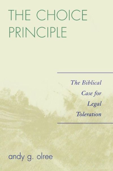 Cover for Andy G. Olree · The Choice Principle: The Biblical Case for Legal Toleration (Paperback Book) (2006)