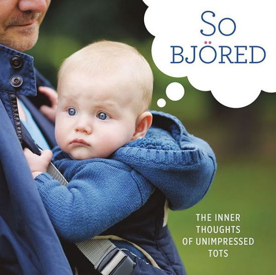 Cover for Running Press · So Bjored: The Inner Thoughts of Unimpressed Tots (Hardcover Book) (2015)