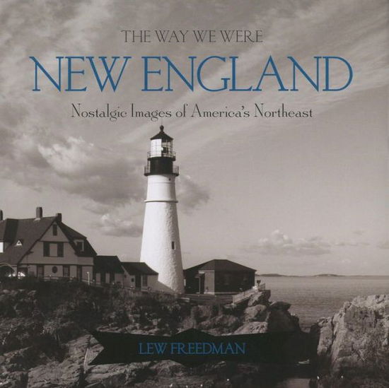 Cover for Lew Freedman · The Way We Were New England: Nostalgic Images of America's Northeast (Hardcover Book) (2009)