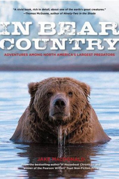 Cover for Jake MacDonald · In bear country adventures among North America's largest predators (Book) (2011)
