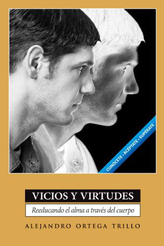 Cover for Alejandro Trillo · Vicios Y Virtudes: Reeducando El Alma a Través Del Cuerpo (Paperback Book) [Spanish edition] (2011)