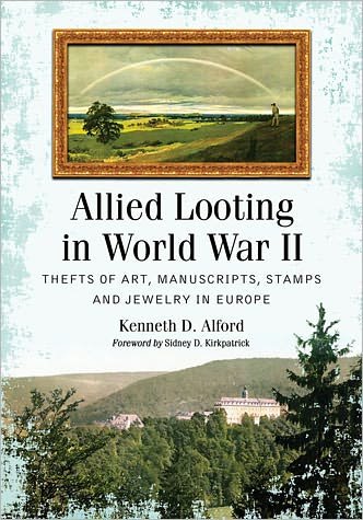 Cover for Kenneth D. Alford · Allied Looting in World War II: Thefts of Art, Manuscripts, Stamps and Jewelry in Europe (Paperback Book) (2011)