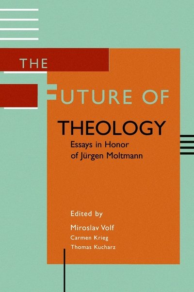 Cover for Miroslav Volf · The Future of Theology: Essays in Honor of Jurgen Moltmann (Paperback Book) (1996)