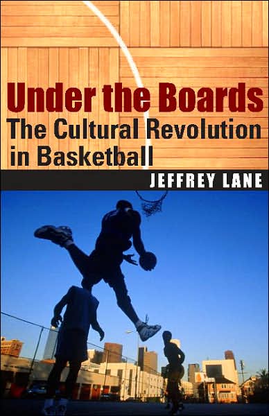 Cover for Jeffrey Lane · Under the Boards: The Cultural Revolution in Basketball (Paperback Book) (2007)