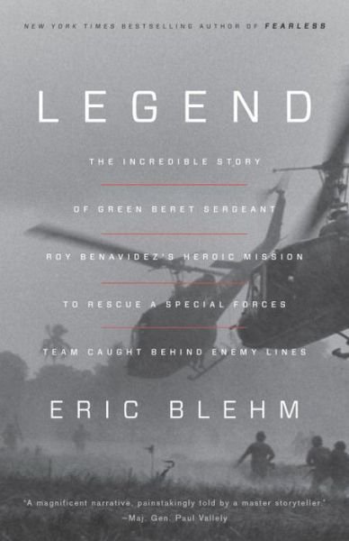 Cover for Eric Blehm · Legend: The Incredible Story of Green Beret Sergeant Roy Benavidez's Heroic Mission to Rescue a Special Forces Team Caught Behind Enemy Lines (Paperback Book) (2016)