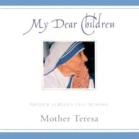 Cover for Mother Teresa · My Dear Children: Mother Teresa's Last Message (Hardcover Book) [First edition] (2002)