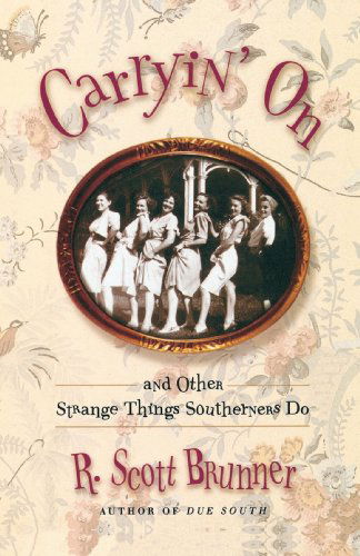 Carryin' On: and Other Strange Things Southerners Do - R. Scott Brunner - Books - Villard - 9780812992533 - May 8, 2001