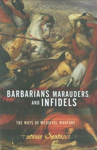 Cover for Antonio Santosuosso · Barbarians, Marauders, And Infidels: The Ways Of Medieval Warfare (Hardcover Book) (2004)