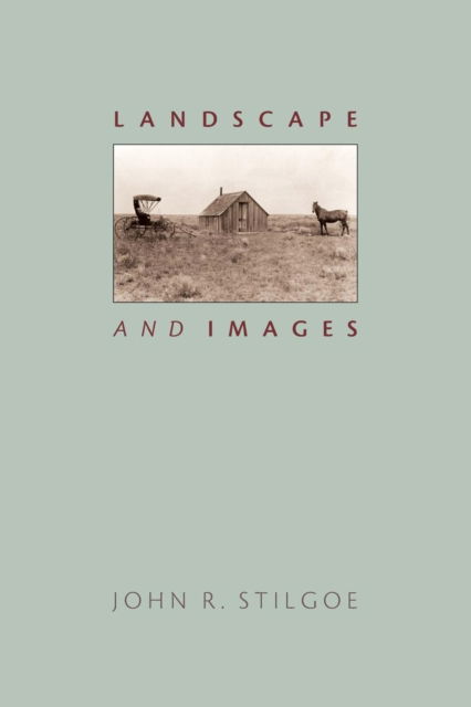 Landscape and Images - John R. Stilgoe - Books - University of Virginia Press - 9780813937533 - February 12, 2015