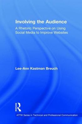 Cover for Kastman Breuch, Lee Ann (University of Minnesota) · Involving the Audience: A Rhetoric Perspective on Using Social Media to Improve Websites - ATTW Series in Technical and Professional Communication (Hardcover Book) (2018)