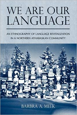 Cover for Barbra A. Meek · We Are Our Language: An Ethnography of Language Revitalization in a Northern Athabaskan Community (Paperback Book) (2012)