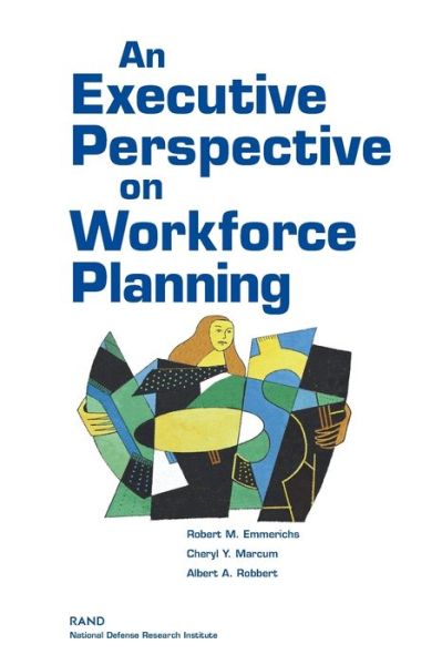 An Executive Perspective on Workforce Planning - Robert M. Emmerichs - Książki - RAND - 9780833034533 - 9 sierpnia 2004