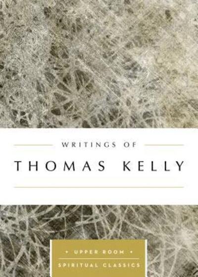 Writings of Thomas Kelly - Thomas Kelly - Libros - Upper Room Books - 9780835816533 - 1 de abril de 2017