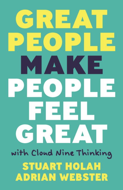 Cover for Stuart Holah · Great People Make People Feel Great: How Leaders Elevate Teams with Cloud 9 Thinking (Paperback Book) (2023)