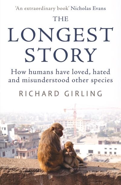 Cover for Richard Girling · The Longest Story: How humans have loved, hated and misunderstood other species (Paperback Book) (2022)