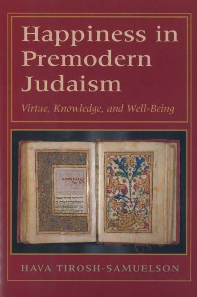 Cover for Hava Tirosh-Samuelson · Happiness in Premodern Judaism: Virtue, Knowledge, and Well-Being - Monographs of the Hebrew Union College (Hardcover Book) (2003)