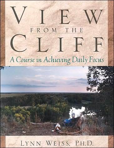 Cover for Weiss, Lynn, Ph.D. · View from the Cliff: A Course in Achieving Daily Focus (Taschenbuch) (2001)