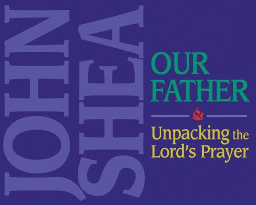 Cover for John Shea · The Our Father: Unpacking the Lord's Prayer (Audiobook (CD)) (2008)