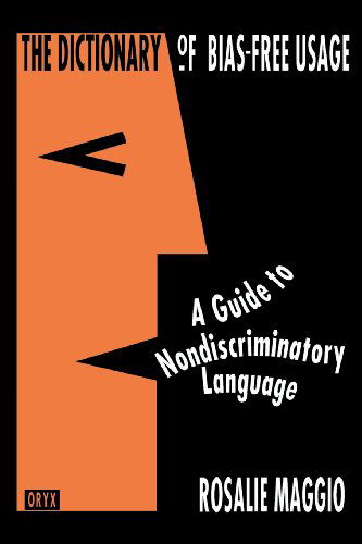 The Dictionary of Bias-Free Usage: A Guide to Nondiscriminatory Language - Rosalie Maggio - Books - ABC-CLIO - 9780897746533 - June 26, 1991