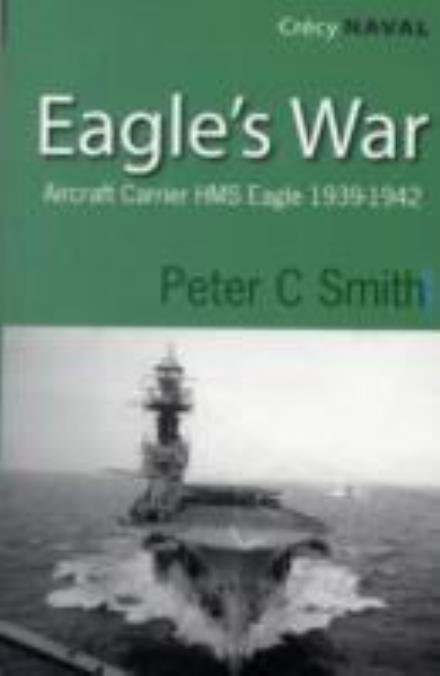 Eagles War: The War Diary of an Aircraft Carrier - Peter C. Smith - Books - Crecy Publishing - 9780907579533 - July 27, 2009